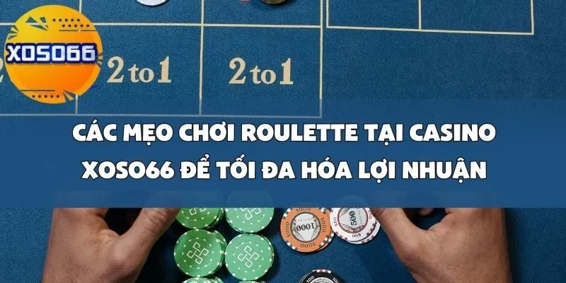Mẹo Chơi Roulette Tại Casino Xoso66_ Cách Đọc Bàn Và Tối Đa Hóa Lợi Nhuận