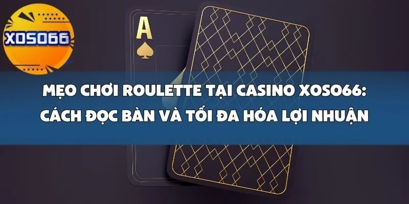 Mẹo Chơi Roulette Tại Casino Xoso66_ Cách Đọc Bàn Và Tối Đa Hóa Lợi Nhuận